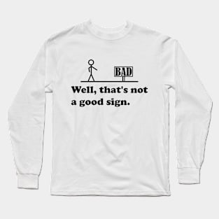 Sarcastic Saying, graphic and novelty adult humor, Not A Good Sign Funny Gag Gift Long Sleeve T-Shirt